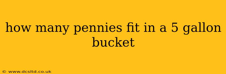 how many pennies fit in a 5 gallon bucket