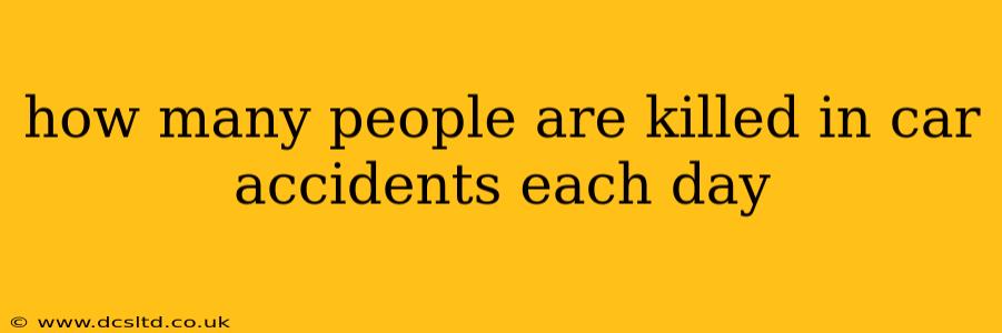 how many people are killed in car accidents each day