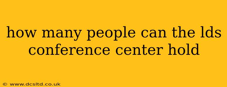 how many people can the lds conference center hold