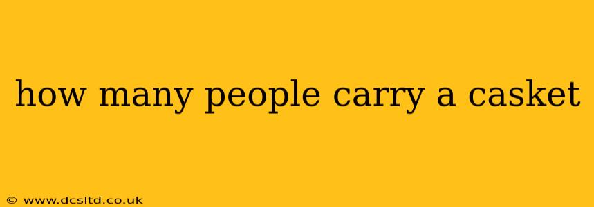 how many people carry a casket