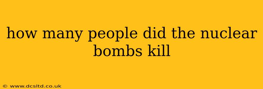 how many people did the nuclear bombs kill
