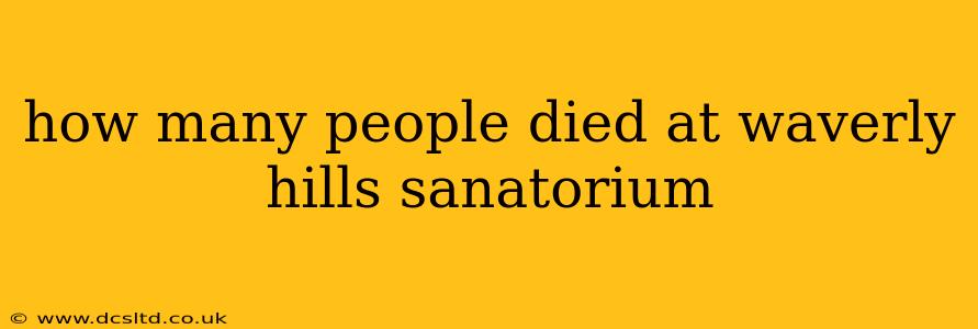 how many people died at waverly hills sanatorium