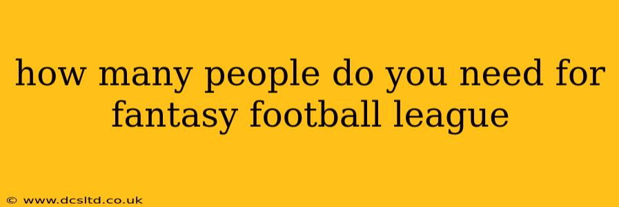 how many people do you need for fantasy football league