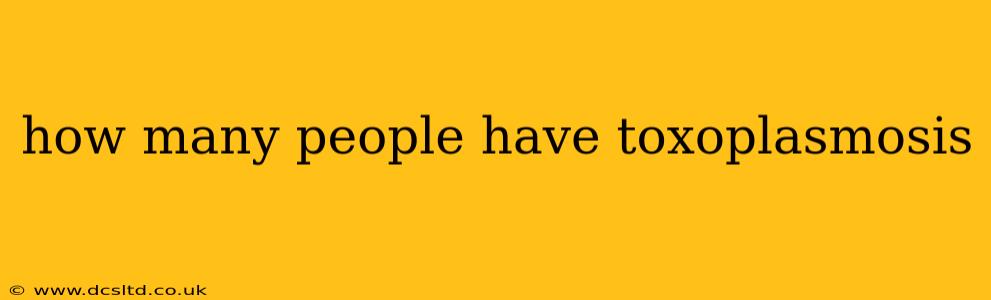 how many people have toxoplasmosis
