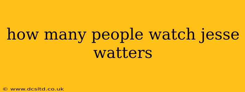 how many people watch jesse watters