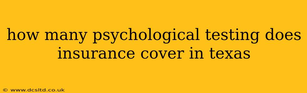 how many psychological testing does insurance cover in texas