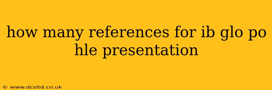 how many references for ib glo po hle presentation