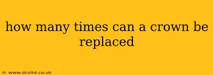 how many times can a crown be replaced