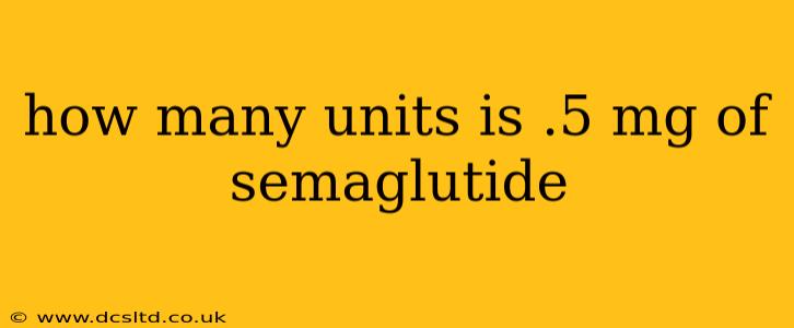 how many units is .5 mg of semaglutide