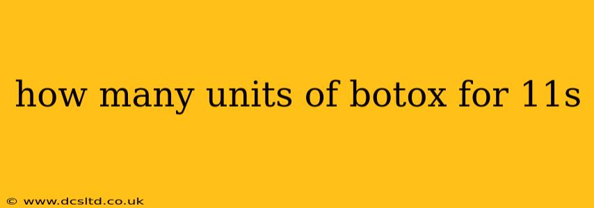 how many units of botox for 11s