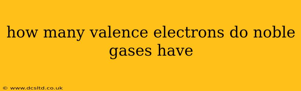 how many valence electrons do noble gases have