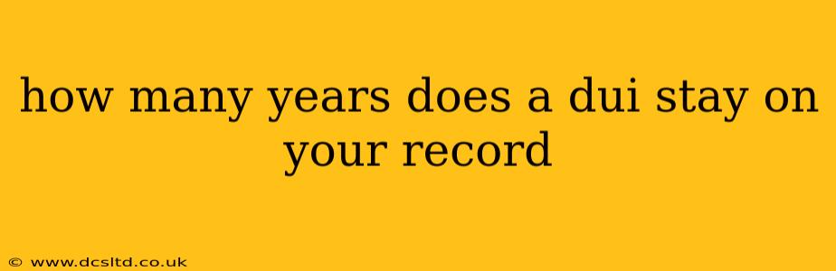 how many years does a dui stay on your record