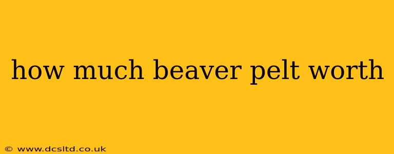 how much beaver pelt worth
