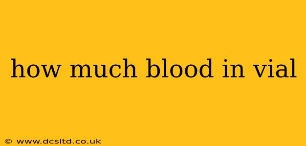 how much blood in vial