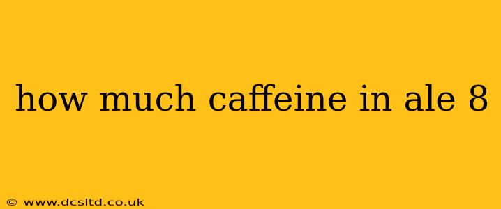 how much caffeine in ale 8