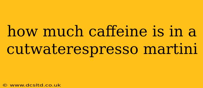 how much caffeine is in a cutwaterespresso martini