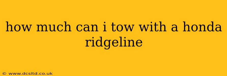 how much can i tow with a honda ridgeline