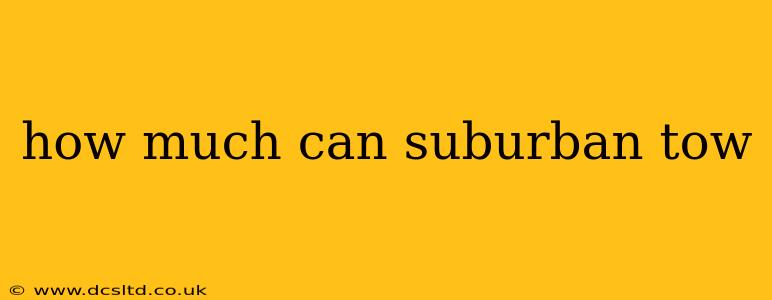 how much can suburban tow