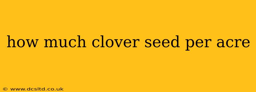 how much clover seed per acre