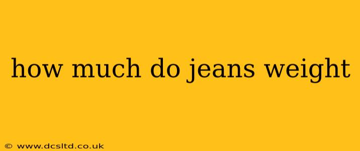 how much do jeans weight