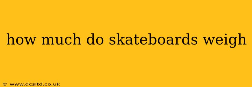 how much do skateboards weigh
