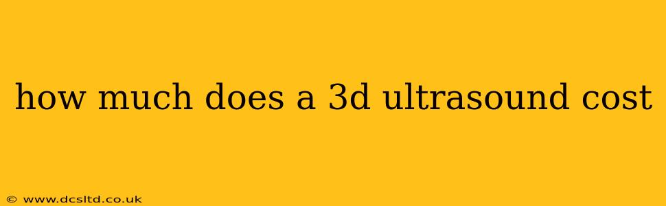how much does a 3d ultrasound cost