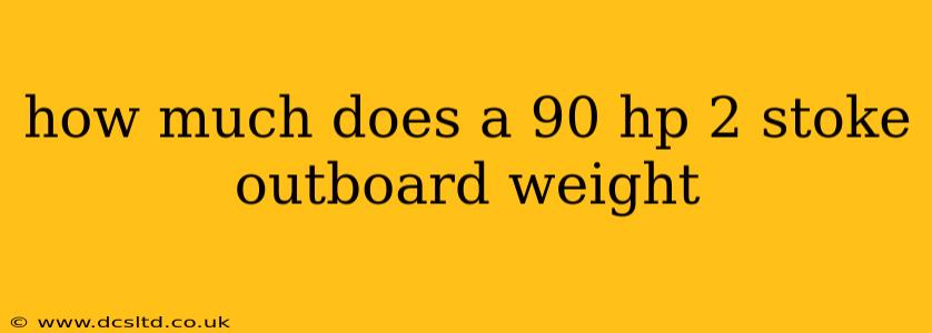 how much does a 90 hp 2 stoke outboard weight