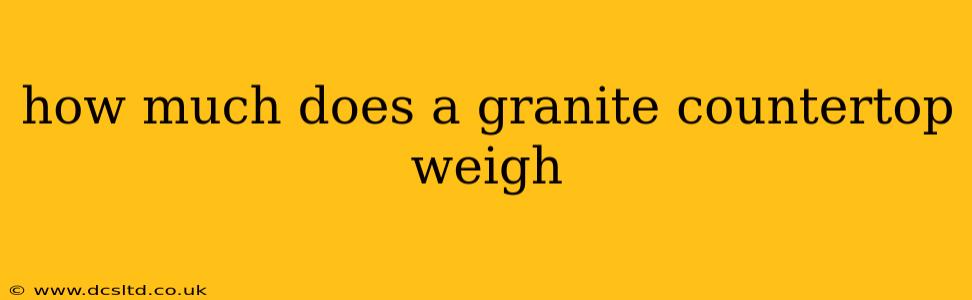 how much does a granite countertop weigh