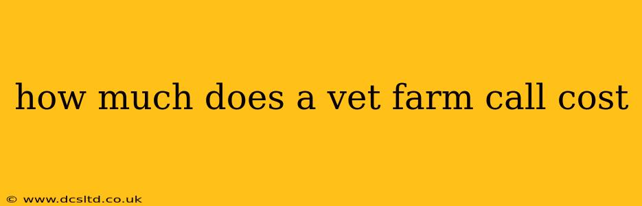 how much does a vet farm call cost