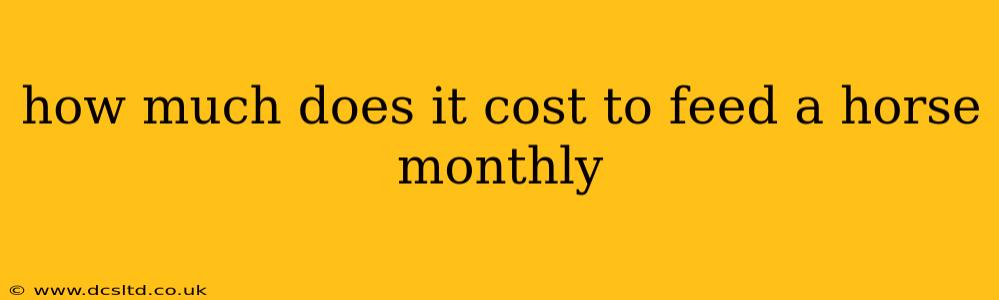 how much does it cost to feed a horse monthly