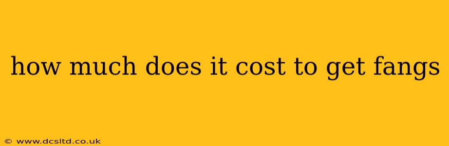 how much does it cost to get fangs