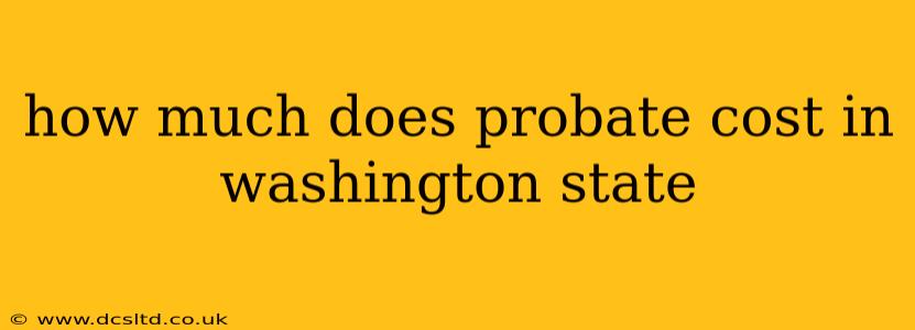 how much does probate cost in washington state