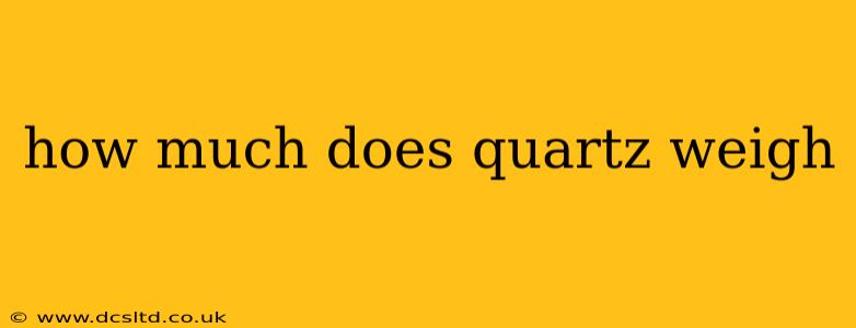 how much does quartz weigh