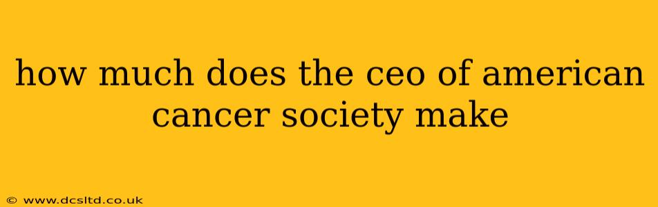 how much does the ceo of american cancer society make