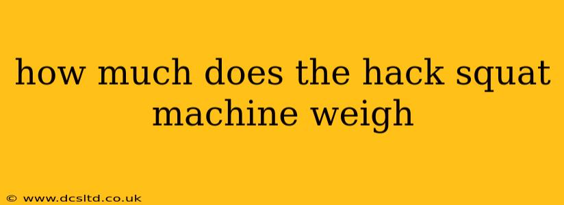 how much does the hack squat machine weigh