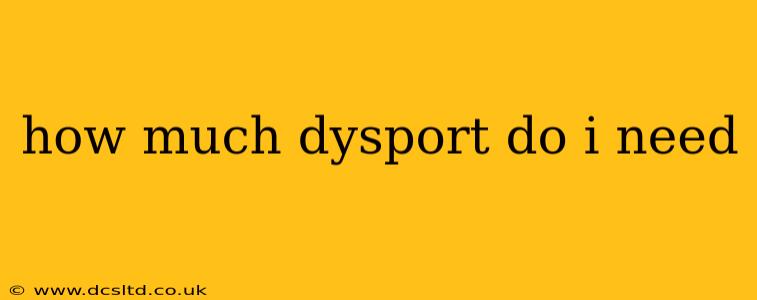 how much dysport do i need