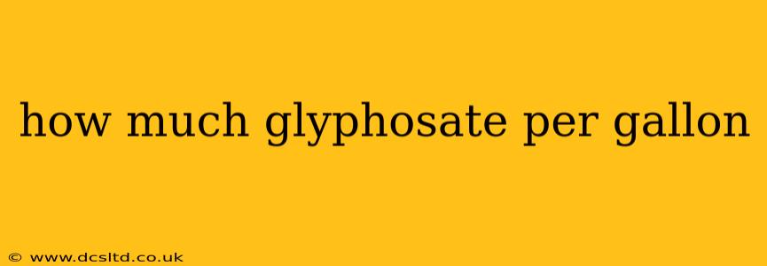 how much glyphosate per gallon