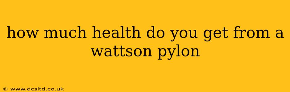 how much health do you get from a wattson pylon