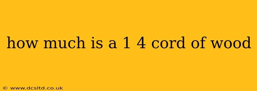 how much is a 1 4 cord of wood