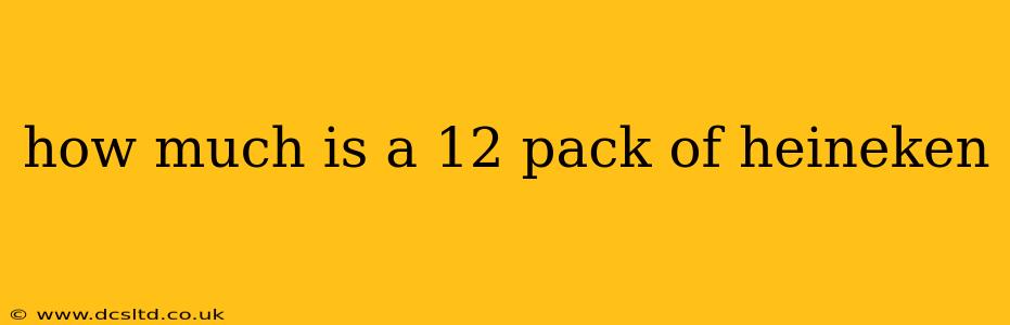 how much is a 12 pack of heineken