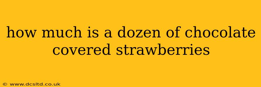 how much is a dozen of chocolate covered strawberries