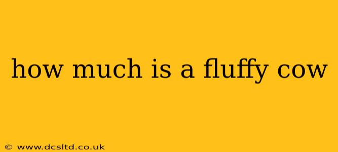 how much is a fluffy cow
