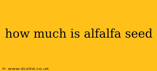 how much is alfalfa seed
