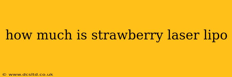 how much is strawberry laser lipo