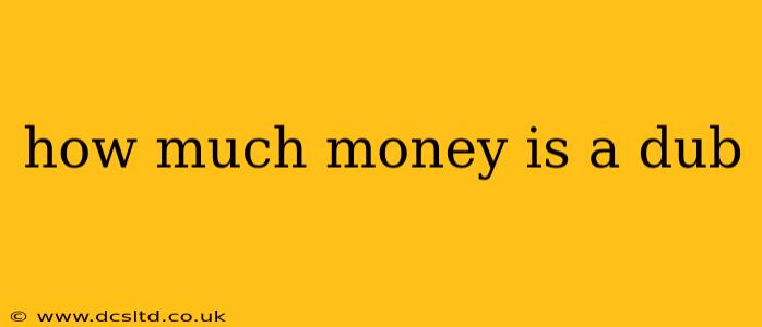 how much money is a dub