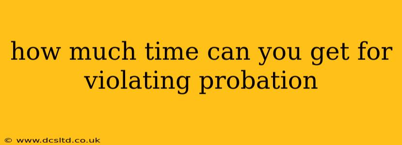 how much time can you get for violating probation