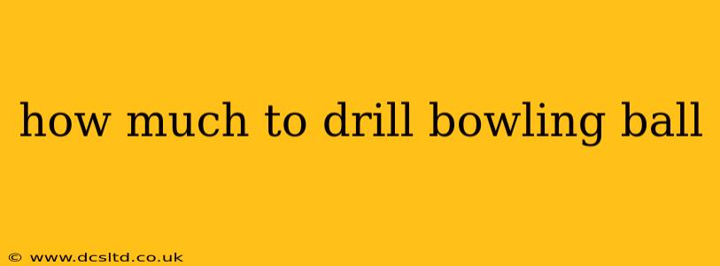 how much to drill bowling ball