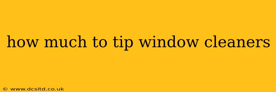 how much to tip window cleaners
