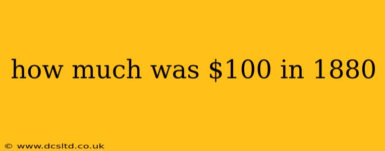 how much was $100 in 1880