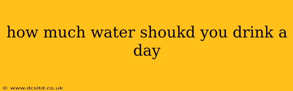 how much water shoukd you drink a day